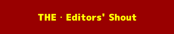 THE Editors' shout
